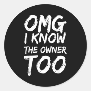 Sticker Rond Omg je connais aussi le propriétaire Trop drôle Ci