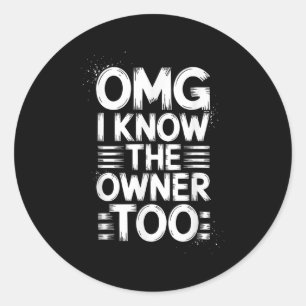 Sticker Rond Omg Je Connais Le Propriétaire Trop Drôle Citation