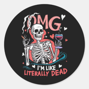 Sticker Rond Omg Je suis comme Littéralement Mort Funny Skeleto