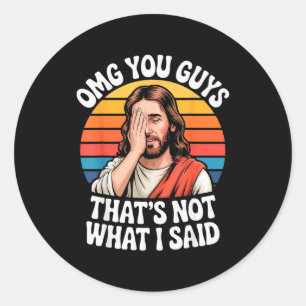 Sticker Rond Omg les gars ce n'est pas ce que j'ai dit Jésus Fo