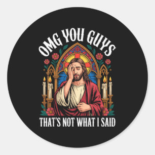 Sticker Rond Omg les gars je n'ai jamais dit ce T-shirt drôle J