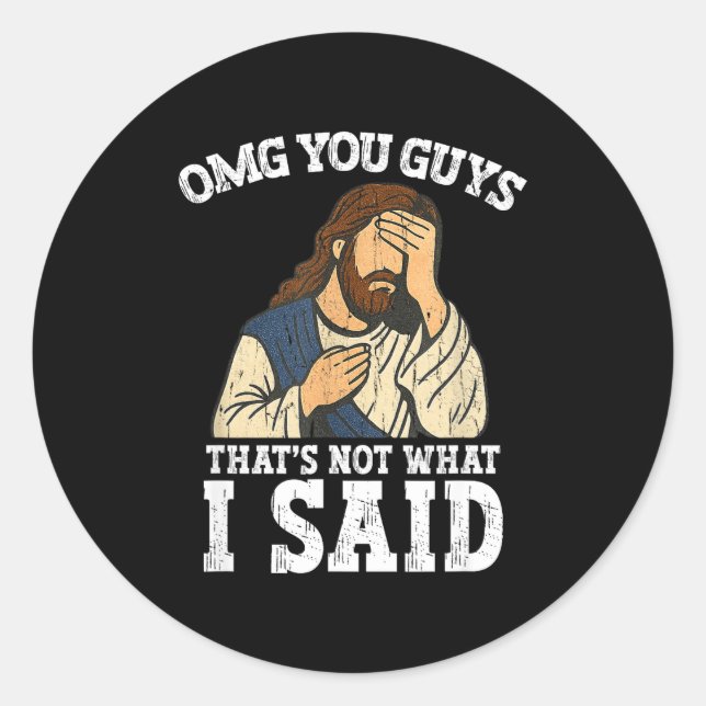 Sticker Rond Omg You Guys That's Not What I Said  (Devant)