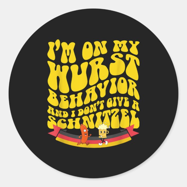 Sticker Rond On My Wurst Behavior And I Dont Give A Schnitzel  (Devant)