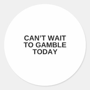 Sticker Rond On ne peut pas attendre de jouer aujourd'hui Humou