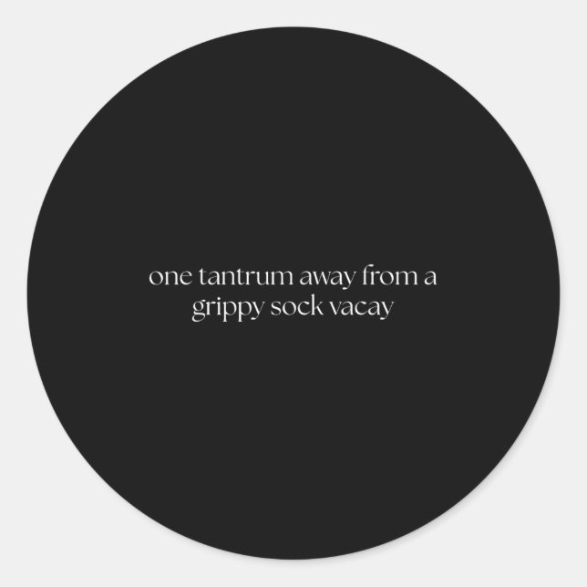 Sticker Rond One Tantrum Away From A Grippy Sock Vacay Vacation (Devant)