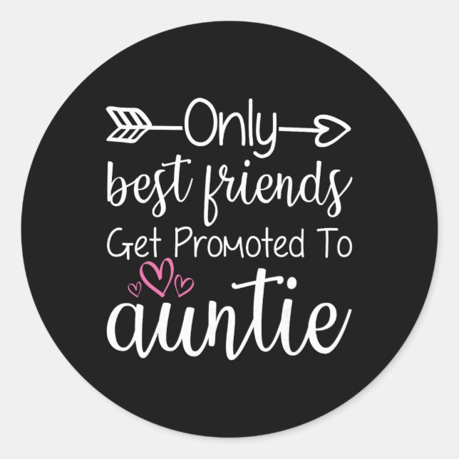Sticker Rond Only Friends Get Promoted To Auntie Sister Friend  (Devant)