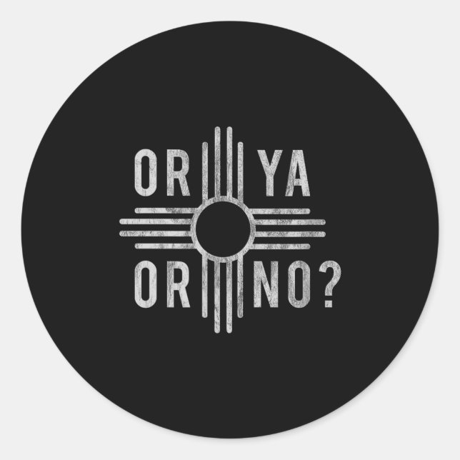 Sticker Rond Or Ya, Or No_ Zia Funny New Mexico Saying  (Devant)