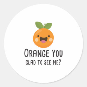 Sticker Rond Orange vous heureux de me voir fruit drôle de