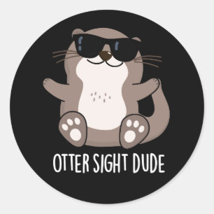 Sticker Rond Otter Sight Dude Funny Animal Pun Dark BG