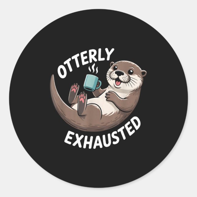 Sticker Rond Otterly Exhausted Tired Animal Funny Pun For Otter (Devant)