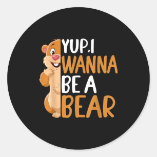 Sticker Rond Ouais je veux être un ours Groundhog Day Nouveauté