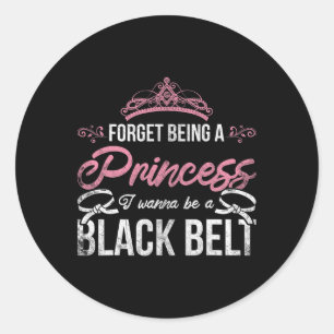 Sticker Rond Oublie D'Être Une Princesse Je Veux Être Une Ceint