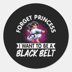 Sticker Rond Oublie Princesse Je Veux Être Une Ceinture Noire K