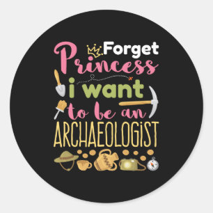 Sticker Rond Oubliez Princesse Je veux être archéologue