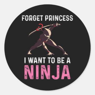 Sticker Rond Oubliez Princesse Je Veux Être Un Ninja Martial Ar