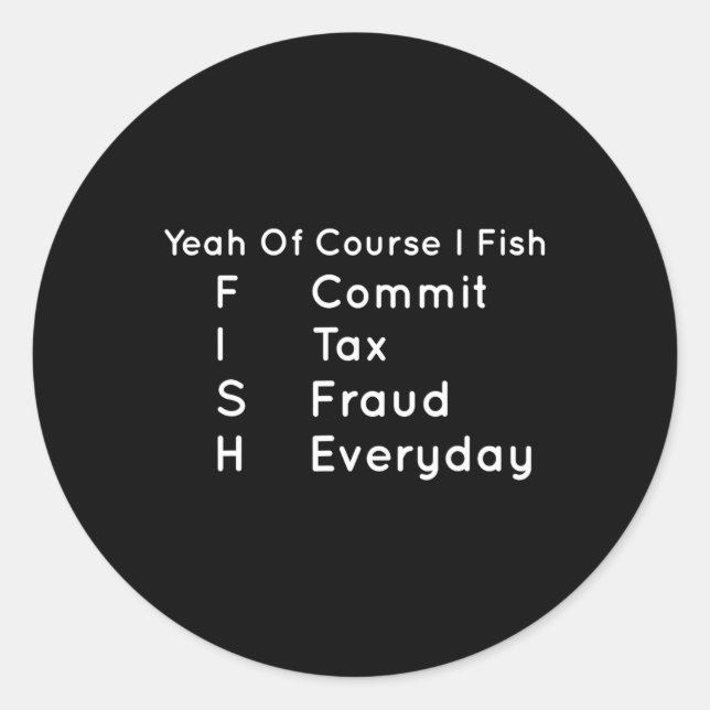 Sticker Rond Oui Bien Sûr, Je Pêche Commet Une Fraude Fiscale Q (Devant)