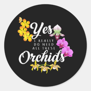 Sticker Rond Oui, j'ai vraiment besoin de toutes ces orchidées