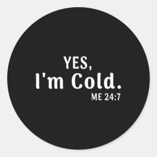Sticker Rond Oui, Je Me Froid 24 7 Et Je Gel