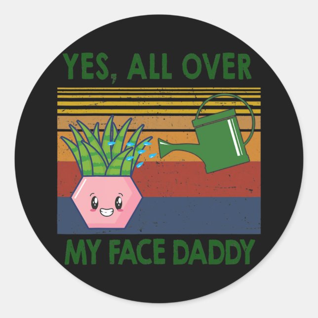 Sticker Rond Oui partout sur mon visage papa Plante amant (Devant)