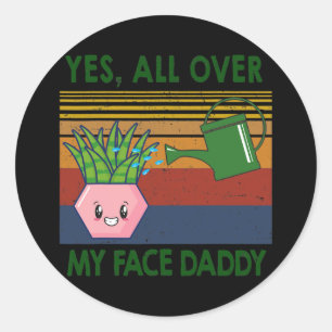 Sticker Rond Oui partout sur mon visage papa Plante amant