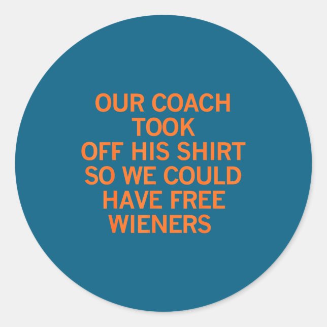 Sticker Rond Our Coach Took Off His Shirt So We Could Have Wien (Devant)