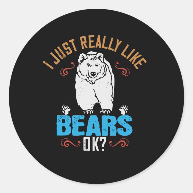 Sticker Rond Ours - J'Aime Vraiment Les Ours D'Accord ? (Devant)