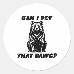 Sticker Rond Ours Puis-je caresser ce doug drôle de dicton Camp