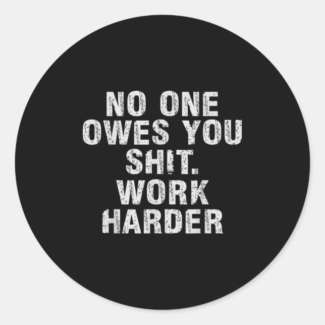 Sticker Rond Owes You Work Harder Motivational Funny  (Devant)