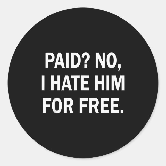 Sticker Rond Paid No I Hate Him For - Funny Sarcasm  (Devant)