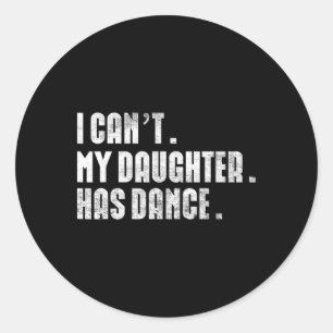 Sticker Rond Papa Dance Citation Je ne peux pas ma fille Dance