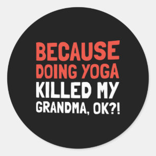 Sticker Rond Parce que faire du yoga a tué ma grand-mère Ok