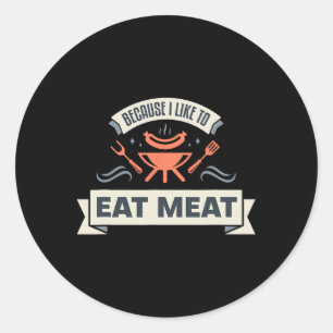 Sticker Rond Parce Que J'Aime Manger De La Viande Je Grillent D