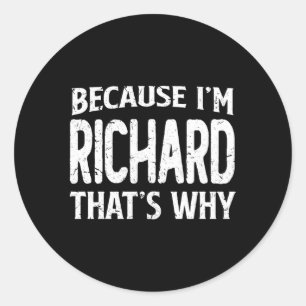Sticker Rond Parce Que Je Suis Le Nom Personnalisé De Richard T