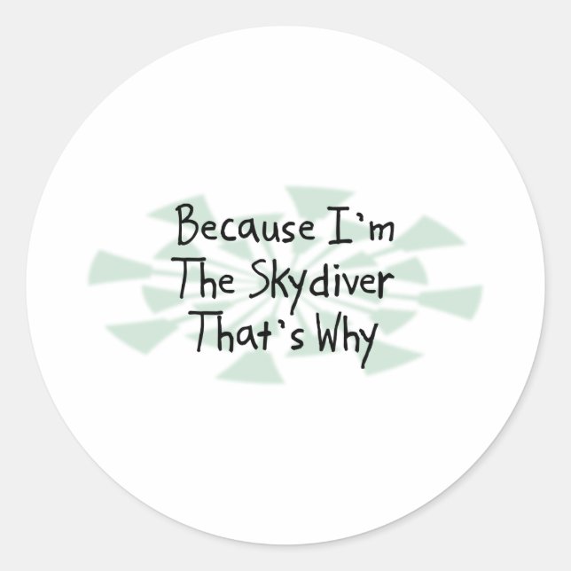 Sticker Rond Parce que je suis le Skydiver (Devant)