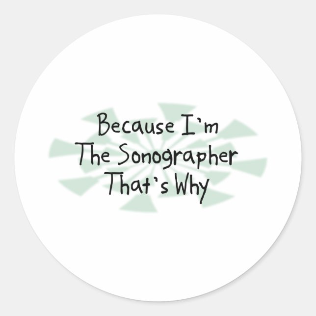Sticker Rond Parce que je suis le Sonographe (Devant)