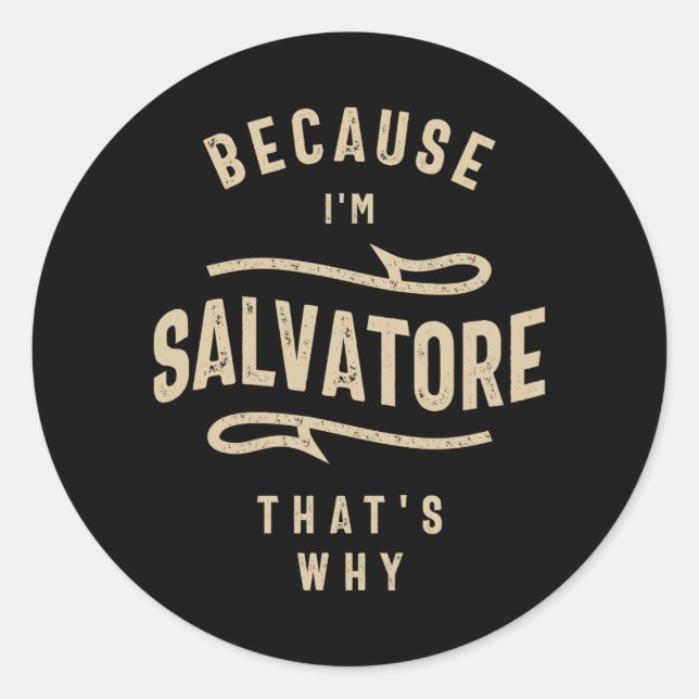 Sticker Rond Parce que je suis Salvatore C'est pourquoi (Devant)