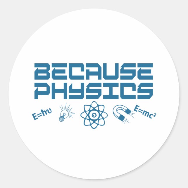 Sticker Rond Parce que la physique (Devant)