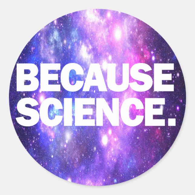 Sticker Rond Parce que la science (Devant)