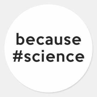 Sticker Rond Parce que la science