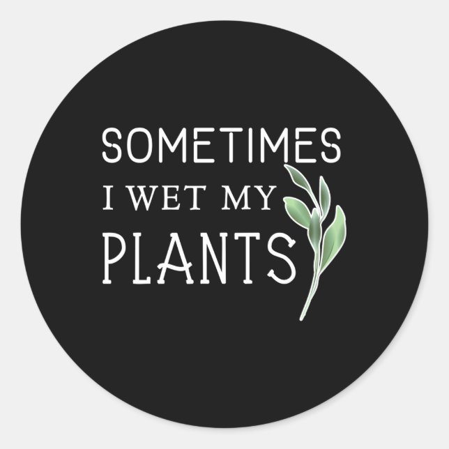 Sticker Rond Parfois, J'Ai Regardé Mes Jardinages Plante (Devant)