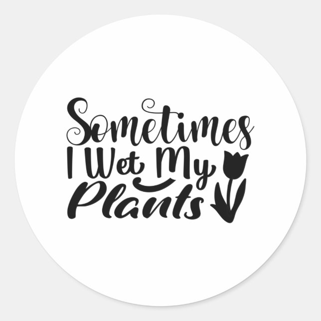 Sticker Rond Parfois, j'ai trempé mes plantes (Devant)