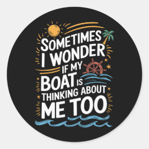 Sticker Rond Parfois je me demande si mon bateau pense à moi
