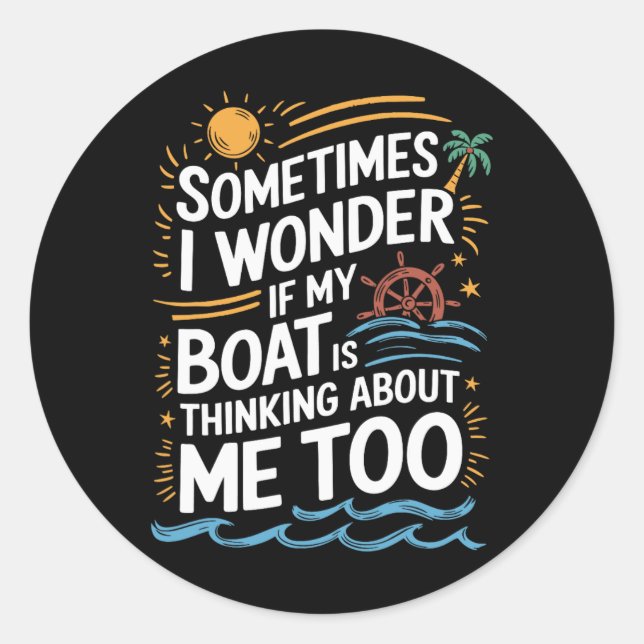 Sticker Rond Parfois je me demande si mon bateau pense à moi (Devant)