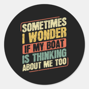 Sticker Rond Parfois je me demande si mon bateau pense à moi au