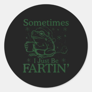 Sticker Rond Parfois je suis juste en train de péter Mème de gr