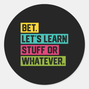 Sticker Rond Parions Apprenons Des Choses Ou Quoi Que Ce Soit D