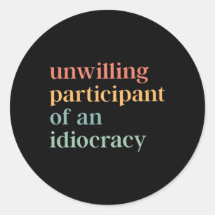 Sticker Rond Participant réticent d'un politique Idiocracy An