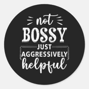 Sticker Rond Pas Bossy Juste Agressivement Utile Sayings Drôle