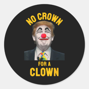 Sticker Rond Pas de couronne pour un clown anti Trump président