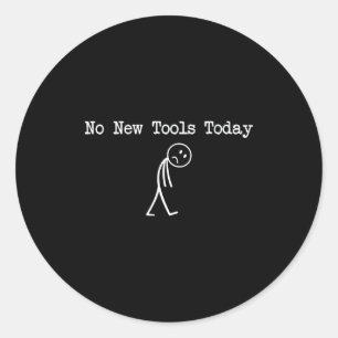Sticker Rond Pas de nouveaux outils aujourd'hui Blague de mécan